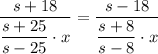 \dfrac{s+18}{\dfrac{s+25}{s-25}\cdot x} =\dfrac{s-18}{ \dfrac{s+8}{s-8} \cdot x}