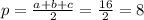 p = \frac{a + b + c}{2} = \frac{16}{2} = 8