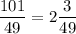 \dfrac{101}{49} =2\dfrac{3}{49}