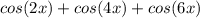 cos(2x)+cos(4x)+cos(6x)