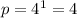 p=4^1=4