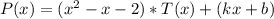 P(x)=(x^2-x-2)*T(x)+(kx+b)