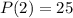 P(2)=25