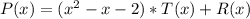 P(x)=(x^2-x-2)*T(x)+R(x)