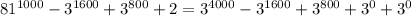 81^{1000}-3^{1600}+3^{800}+2=3^{4000}-3^{1600}+3^{800}+3^{0}+3^{0}