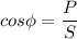 \displaystyle cos\phi=\frac{P}{S}