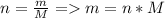 n = \frac{m}{M} = m = n*M