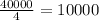 \frac{40000}{4}=10000