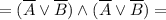 = (\overline A \lor \overline B ) \land (\overline A \lor \overline B) =