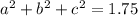 a^2+b^2+c^2 = 1.75