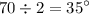 \displaystyle 70 \div 2 = 35^{\circ}