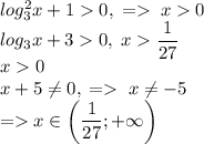 log_3^2x+10,\;=\;x0\\log_3x+30,\;x\dfrac{1}{27}\\x0\\x+5\ne0,\;=\;x\ne-5\\=x\in\left(\dfrac{1}{27};+\infty\right)