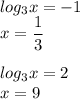 log_3x=-1\\x=\dfrac{1}{3}\\\\log_3x=2\\x=9