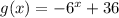 g(x)=-6^x+36