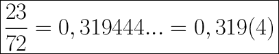 \huge\boxed{\dfrac{23}{72}=0,319444...=0,319(4)}