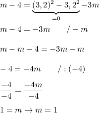 m-4=\underbrace{(3,2)^2-3,2^2}_{=0}-3m\\\\m-4=-3m\qquad/-m\\\\m-m-4=-3m-m\\\\-4=-4m\qquad/:(-4)\\\\\dfrac{-4}{-4}=\dfrac{-4m}{-4}\\\\1=m\to m=1