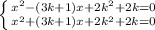 \left \{ {{x^{2}-(3k+1)x+2k^{2}+2k=0 } \atop {{{x^{2}+(3k+1)x+2k^{2}+2k=0}} \right.