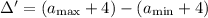 \Delta'=(a_{\max}+4)-(a_{\min}+4)