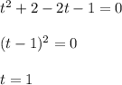 t^2+2-2t-1=0\\\\(t-1)^2=0\\\\t=1