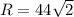 R=44\sqrt{2}