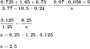 \dfrac{\mathbf {0,725 + 1,65 + 0,75}}{\mathbf {3,77-10,5 \: \cdot \: 0,24}}=\dfrac{\mathbf {0,07:0,056+5}}{\mathbf {x}}\\\\\\\dfrac{\mathbf {3,125}}{\mathbf {1,25}}=\dfrac{\mathbf {6,25}}{\mathbf {x}}\\\\ \mathbf {x}=\mathbf {6,25\: \cdot \:1,25:3,125}\\\\\mathbf {x=2,5}