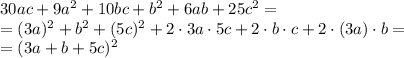 30ac+9a^2+10bc+b^2+6ab+25c^2 = \\=(3a)^2 + b^2 + (5c)^2 + 2\cdot3a\cdot5c + 2\cdot b\cdot c + 2\cdot(3a)\cdot b = \\= (3a+b+5c)^2