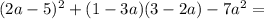 (2a-5)^2+(1-3a)(3-2a)-7a^2 =