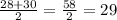 \frac{28 + 30}{2} = \frac{58}{2} = 29