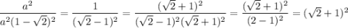 \dfrac{a^2}{a^2(1-\sqrt{2})^2}=\dfrac{1}{(\sqrt{2}-1)^2}=\dfrac{(\sqrt{2}+1)^2}{(\sqrt{2}-1)^2(\sqrt{2}+1)^2}=\dfrac{(\sqrt{2}+1)^2}{(2-1)^2}=(\sqrt{2}+1)^2