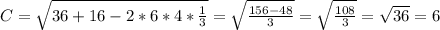 C = \sqrt{36 + 16 - 2*6*4*\frac{1}{3}} = \sqrt{\frac{156 - 48}{3}} = \sqrt{\frac{108}{3}} = \sqrt{36} = 6