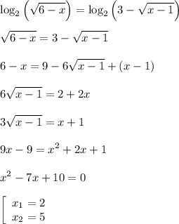 \displaystyle \log_2 \Big (\sqrt{6-x} \Big ) = \log_{2} \Big ( 3 - \sqrt{x-1} \Big ) \\\\\sqrt{6-x}= 3 - \sqrt{x-1} \\\\6-x = 9 - 6 \sqrt{x-1} + (x-1) \\\\6 \sqrt{x-1} = 2 + 2x \\\\3 \sqrt{x-1} = x+1 \\\\9x - 9 = x^2 + 2x + 1 \\\\x^2 - 7x + 10 = 0 \\\\ \left[\begin{array}{ccc}x_1=2 \\ x_2 = 5 \end {array} \right