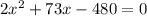 2x^2+73x-480=0