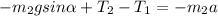 \displaystyle -m_2gsin\alpha +T_2-T_1=-m_2a