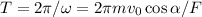 T = 2\pi/\omega = 2\pi mv_0\cos\alpha/F