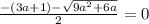 \frac{-(3a+1)-\sqrt{9a^2+6a} }{2}=0