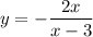 y=-\dfrac{2x}{x-3}