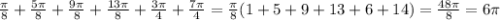 \frac{\pi }{8} + \frac{5\pi }{8} + \frac{9\pi }{8} + \frac{13\pi }{8}+\frac{3\pi }{4} +\frac{7\pi }{4} = \frac{\pi }{8} (1+5+9+13+6+14) = \frac{48\pi }{8} = 6\pi