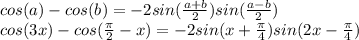 cos(a) -cos(b) = -2sin(\frac{a+b}{2} )sin(\frac{a-b}{2} )\\cos(3x) -cos(\frac{\pi }{2} -x) = -2sin(x+ \frac{\pi }{4} )sin(2x-\frac{\pi }{4} )