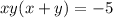 xy(x+y) = -5