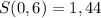 S(0,6)=1,44