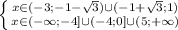 \left \{ {{x\in (-3;-1-\sqrt{3}) \cup(-1+\sqrt{3};1)} \atop {x\in(-\infty;-4]\cup(-4;0]\cup(5;+\infty)}} \right.