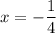 x=-\dfrac{1}{4}