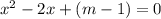 x^2 - 2x + (m-1) = 0