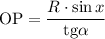 \mathrm{OP}=\dfrac{R\cdot\sin x}{\mathrm{tg}\alpha}