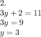 2.\\3y+2 = 11\\3y=9\\y=3