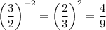 \left(\dfrac{3}{2}\right)^{-2}=\left(\dfrac{2}{3}\right)^2=\dfrac{4}{9}