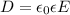 \displaystyle D=\epsilon_0\epsilon E