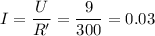 \displaystyle I=\frac{U}{R'}=\frac{9}{300}=0.03