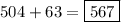 504+63=\boxed{567}