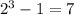 2^3-1=7